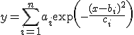 y=\sum_{i=1}^na_i\exp\left(-\frac{(x-b_i)^2}{c_i}\right)